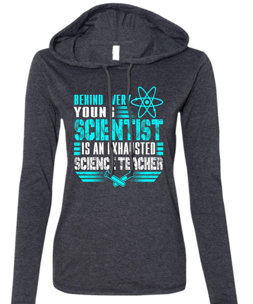 Behind Every Young Scientist T Shirt, Science Teacher T Shirt (Anvil Ladies Ringspun Hooded)