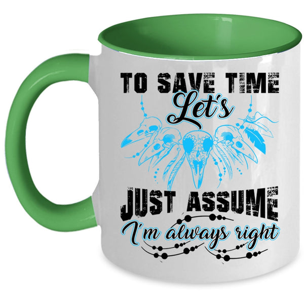 I'm Always Right Coffee Mug, To Save Time Let's Just Assume Accent Mug