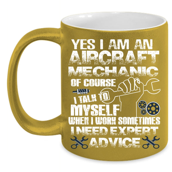 I Am An Aircraft Mechanic Coffee Mug, I Need Expert Advice Coffee Cup