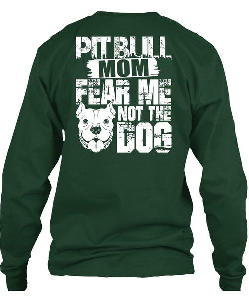 Pit Bull Mom Fear Me Not The Dog T Shirt, Like A Pit Bull T Shirt