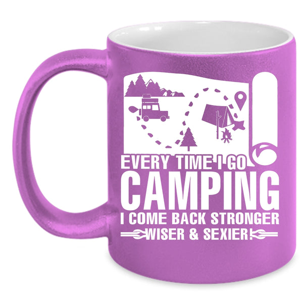 Every Time I Go Camping Coffee Mug, I Come Back Stronger Coffee Cup