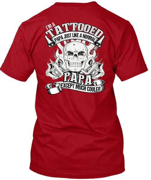 I'm Tattooed Papa T Shirt, Just Like A Normal Papa T Shirt