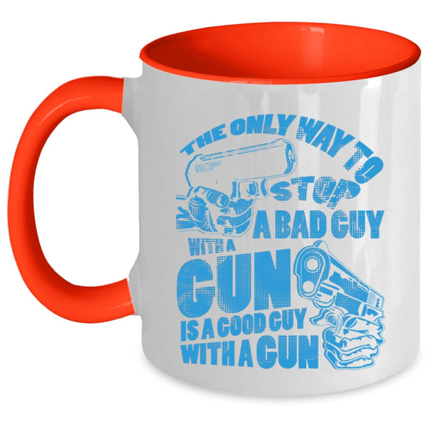 Good Guy With A Gun Coffee Mug, The Only Way To Stop A Bad Guy With A Gun Accent Mug