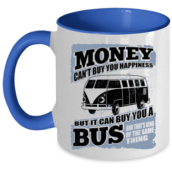 It Can Buy You A Bus Coffee Mug, Money Can't Buy Happiness Accent Mug