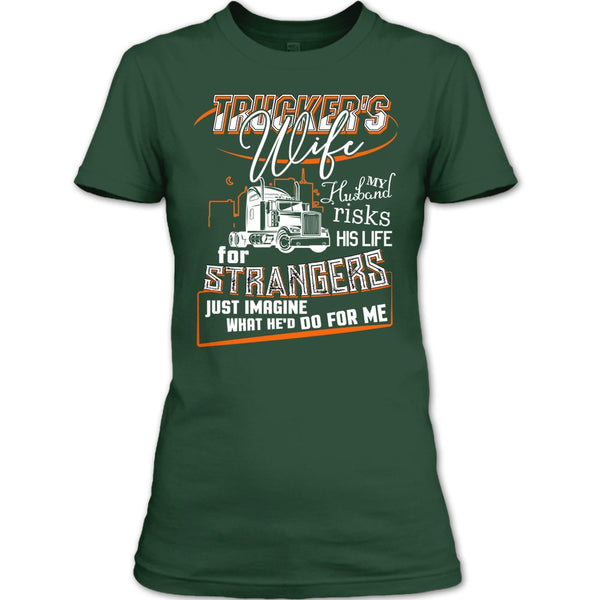 Trucker's Wife T Shirt, My Husband Risk His Life T Shirt