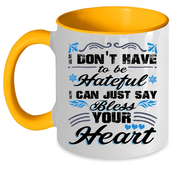 I Can Just Say Bless Your Heart Coffee Mug, I Don't Have To Be Hateful Accent Mug