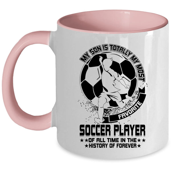 Cute Coffee Mug, My Son Is Totally My Most Favorite Soccer Player Accent Mug