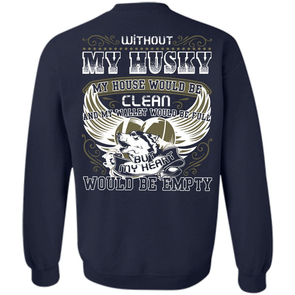My Heart Would Be Empty T Shirt, I Love Husky Sweatshirt
