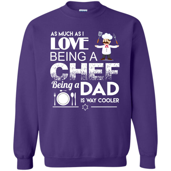 Being A Dad Is Way Cooler T Shirt, I Am A Coolest Chef Dad Sweatshirt
