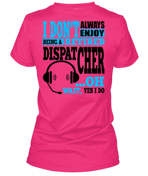 Being A Retired Dispatcher T Shirt, My Job T Shirt