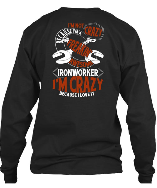 Freaking Awesome Ironworker T Shirt, I'm Crazy T Shirt