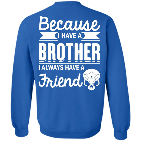 It's I Always Have A Friend T Shirt, Being A Brother Sweatshirt