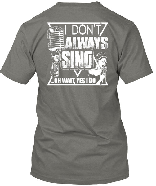 I Don't Always Sing T Shirt, My Favorite T Shirt