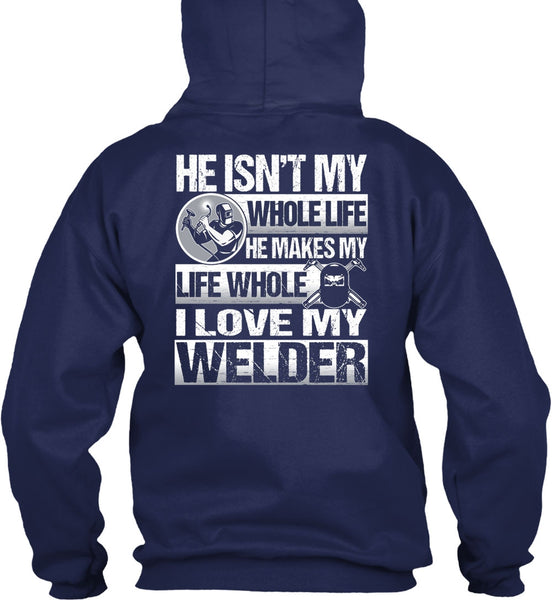 I Love My Welder T Shirt, He Makes My Life T Shirt