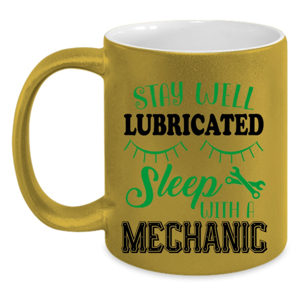 Cute Mechanic Coffee Mug, Stay Well Lubricateed Sleep With A Mechanic Accent Mug