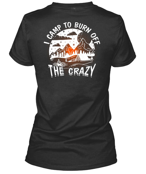 I Camp To Burn Off The Crazy T Shirt, Being A Camper T Shirt