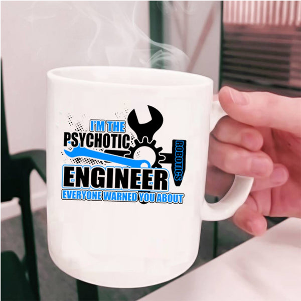 Cool Engineer Coffee Mug, I'm The Psychotic Robotics Engineer Cup