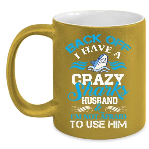 I Have A Crazy Sharks Husband Mug, Cool Gift For Husband Cup