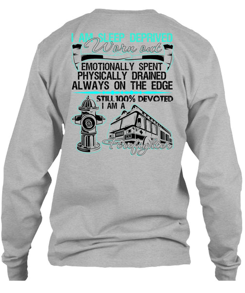 I Am Sleep Deprived Worn Out T Shirt, I Love Firefighter T Shirt