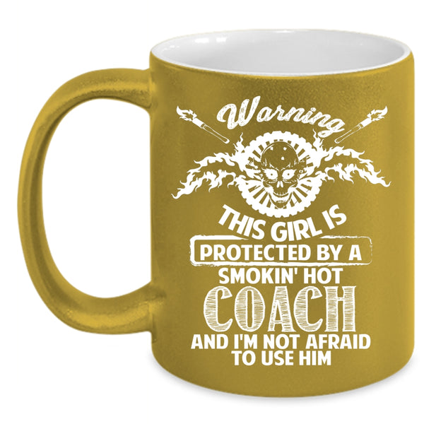 This Girl Is Protected By A Hot Coach Coffee Mug, Gift For Wife Coffee Cup