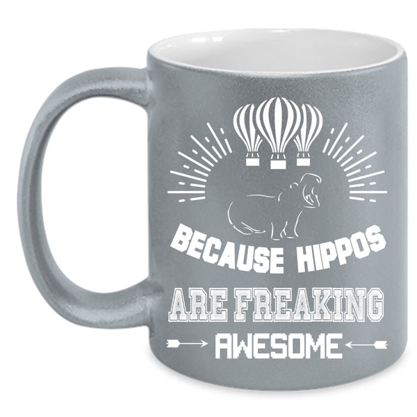 Because Hippos Are Freaking Awesome Coffee Mug, Cute Dogs Coffee Cup