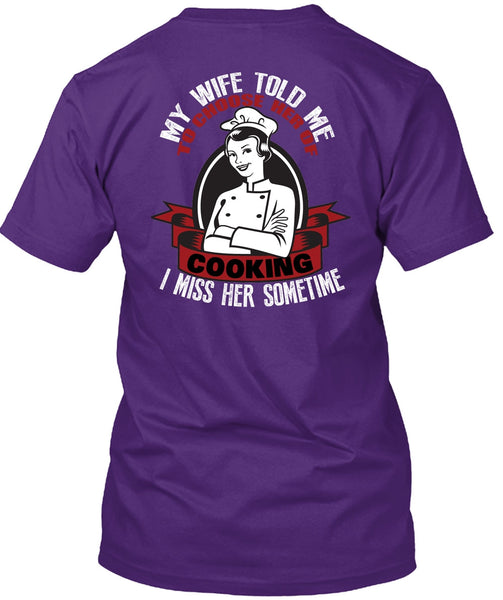 My Wife Told Me T Shirt, Choose Her Of Cooking T Shirt