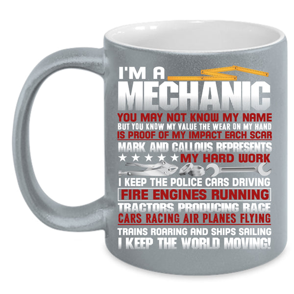 I'm A Mechanic Coffee Mug, I Keep The World Moving Coffee Cup