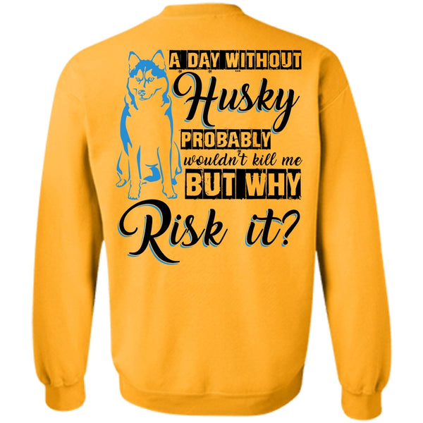 I Love Dog T Shirt, A Day Without Husky Sweatshirt