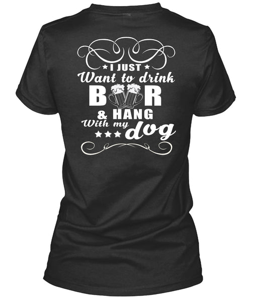 I Just Want To Drink Beer T Shirt, Hang With My Dog T Shirt