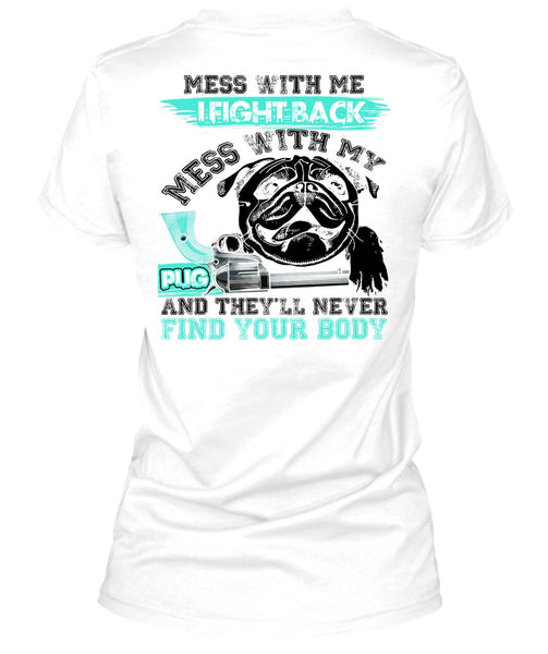 I Fight Back Mess With My Pug T Shirt, I Love Pug T Shirt