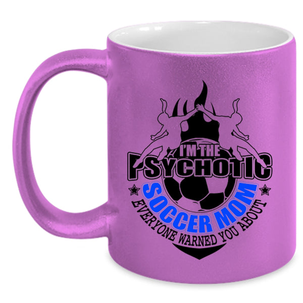 Mother Ever Coffee Mug, I'm The Psychotic Soccer Mom Accent Mug