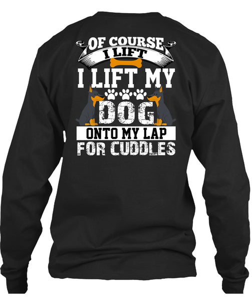 I Lift My Dog Onto My Lap T Shirt, My Favorite T Shirt