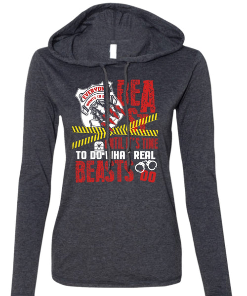 It's Time To Do What Real Beasts Do T Shirt, Being A Police T Shirt (Anvil Ladies Ringspun Hooded)