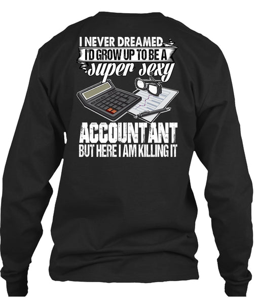 I'd Grow Up To Be An Accountant T Shirt, Being An Accountant T Shirt