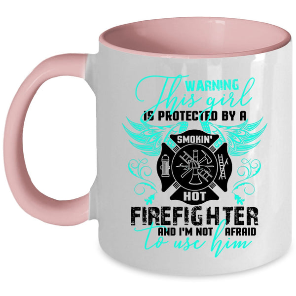 Cute Girls Coffee Mug, This Girl Is Protected By A Hot Firefighter Accent Mug