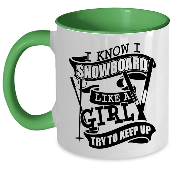 Funny Girl Coffee Mug, I Know I Snowboard Like A Girl Accent Mug