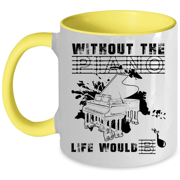Funny Coffee Mug, Without The Piano Life Would Bb Accent Mug