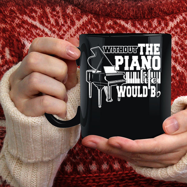 Without The Piano Life Would Bb Coffee Mug, Cute Piano Coffee Cup