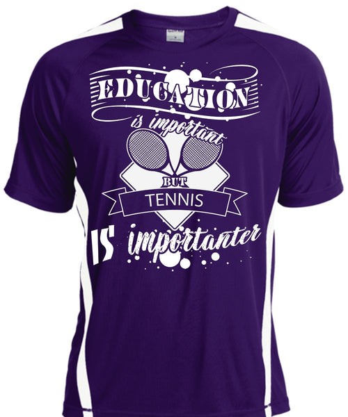 Education Is Important But Tennis Is Importanter T Shirt, Life T Shirt