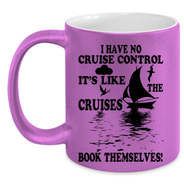 It's Like The Cruises Book Themselves Coffee Mug, I Have No Cruise Control Accent Mug