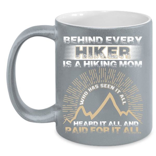 Behind Every Hiker Is A Hiking Mom Coffee Mug, Awesome Hiking Mom Coffee Cup