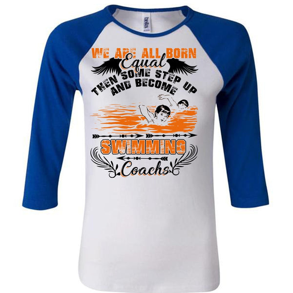 Become Swimming Coach T Shirt, We Are All Born Equal T Shirt, Awesome T-Shirts