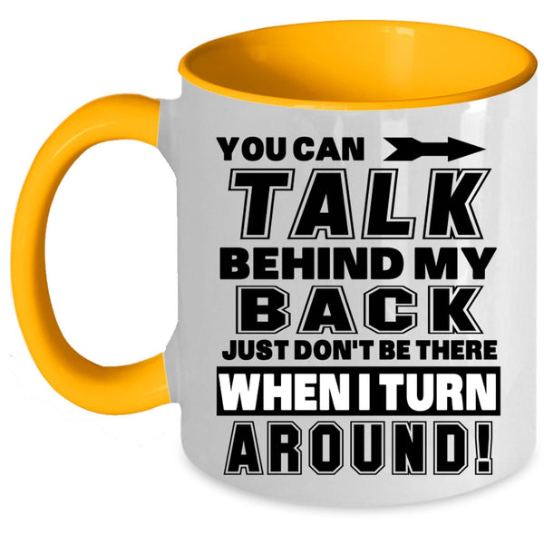 Funny Coffee Mug, You Can Talk Behind My Back Accent Mug