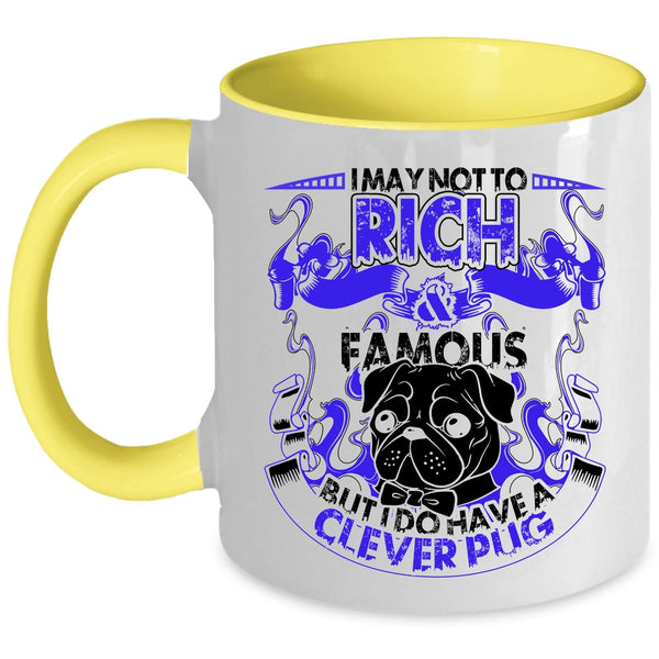 I Do Have A Clever Pug Coffee Mug, I May Not To Pich And Famous Accent Mug
