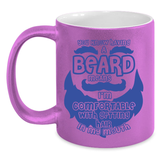 I'm Comfortable With Getting Hair In My Mouth Coffee Mug, Having A Beard Means Accent Mug