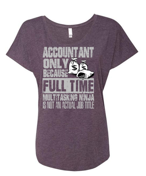 Accountant Only T Shirt, Full Time Multitasking T Shirt, Cool Shirt (Ladies' Triblend Dolman Sleeve)
