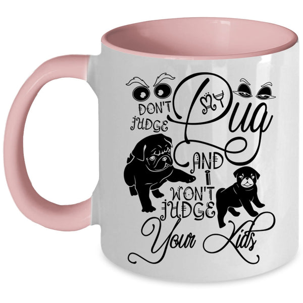 I Won't Judge Your Kids Coffee Mug, Don't Judge My Pug Accent Mug