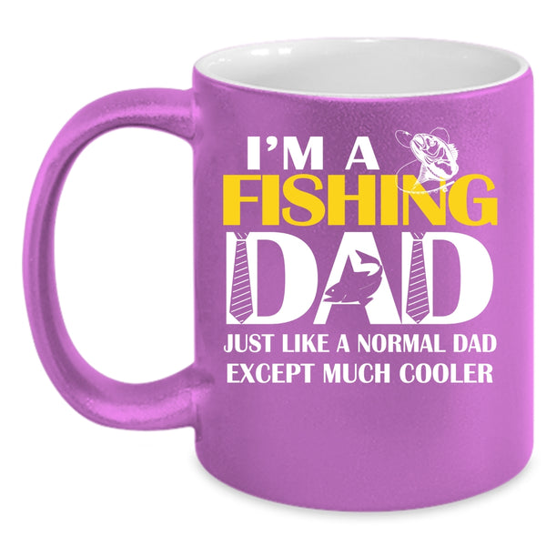I'm A Fishing Dad Just Like A Normal Dad Coffee Mug, Cool Dad Coffee Cup