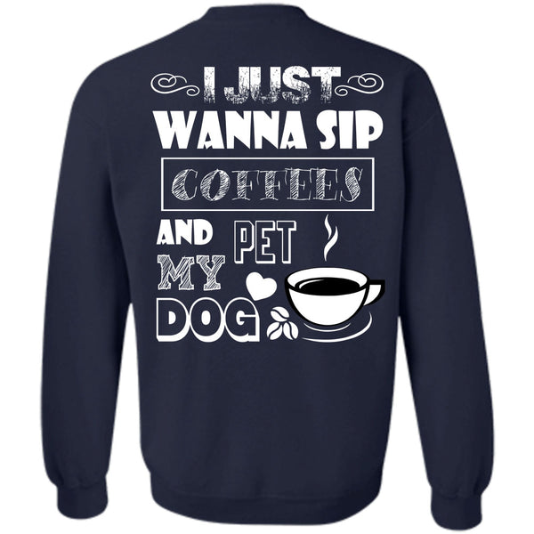 I Love My Dog T Shirt, I Drink Coffee Sweatshirt