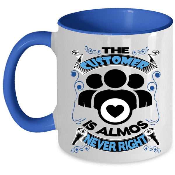 Funny Coffee Mug, The Customer Is Almost Never Right Accent Mug